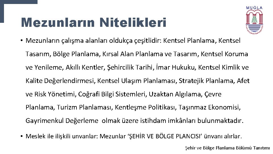 Mezunların Nitelikleri • Mezunların çalışma alanları oldukça çeşitlidir: Kentsel Planlama, Kentsel Tasarım, Bölge Planlama,