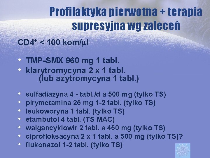 Profilaktyka pierwotna + terapia supresyjna wg zaleceń CD 4+ < 100 kom/ml • TMP-SMX