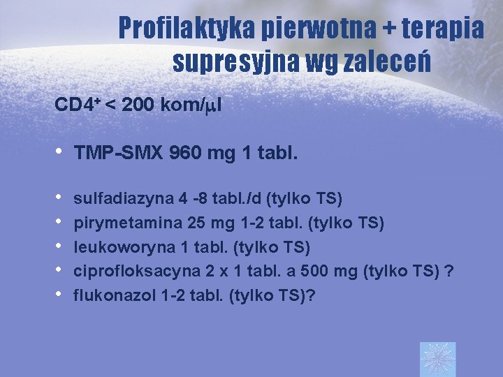 Profilaktyka pierwotna + terapia supresyjna wg zaleceń CD 4+ < 200 kom/ml • TMP-SMX