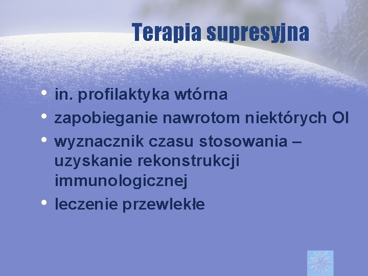 Terapia supresyjna • in. profilaktyka wtórna • zapobieganie nawrotom niektórych OI • wyznacznik czasu