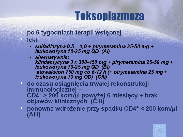 Toksoplazmoza • po 6 tygodniach terapii wstępnej • leki: § sulfadiazyna 0, 5 –