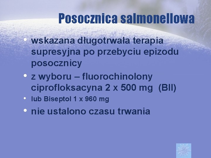 Posocznica salmonellowa • wskazana długotrwała terapia • supresyjna po przebyciu epizodu posocznicy z wyboru