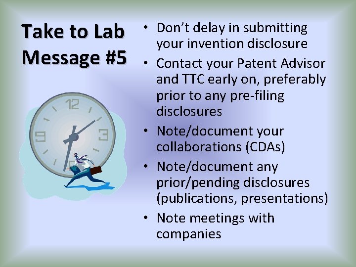 Take to Lab Message #5 • Don’t delay in submitting your invention disclosure •