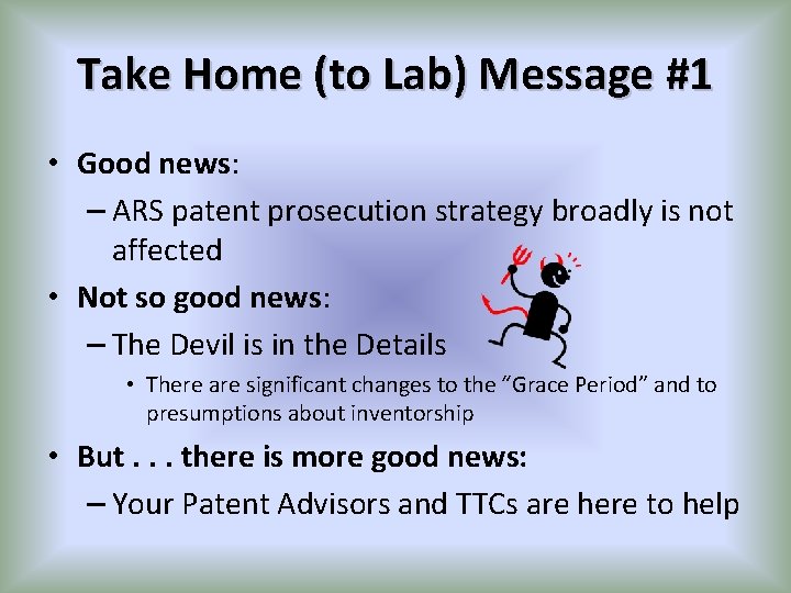 Take Home (to Lab) Message #1 • Good news: – ARS patent prosecution strategy