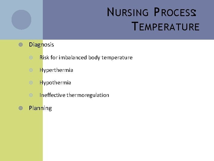 N URSING P ROCESS: T EMPERATURE Diagnosis Risk for imbalanced body temperature Hyperthermia Hypothermia