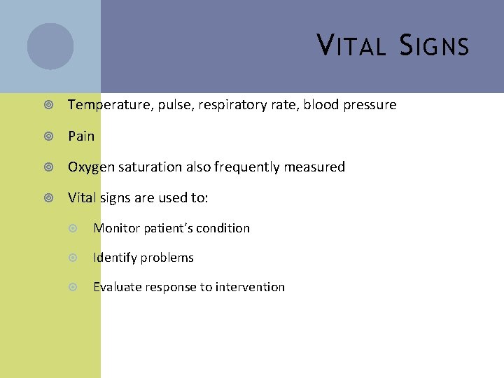 V ITAL S IGNS Temperature, pulse, respiratory rate, blood pressure Pain Oxygen saturation also