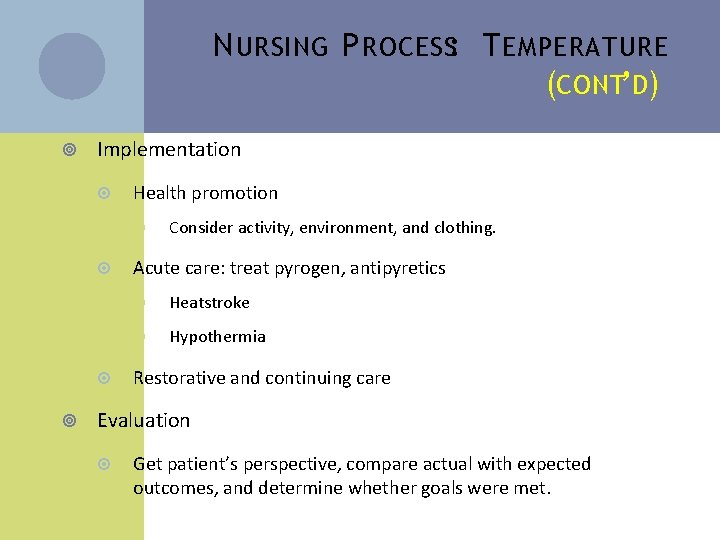 N URSING P ROCESS: T EMPERATURE (CONT’D) Implementation Health promotion Consider activity, environment, and