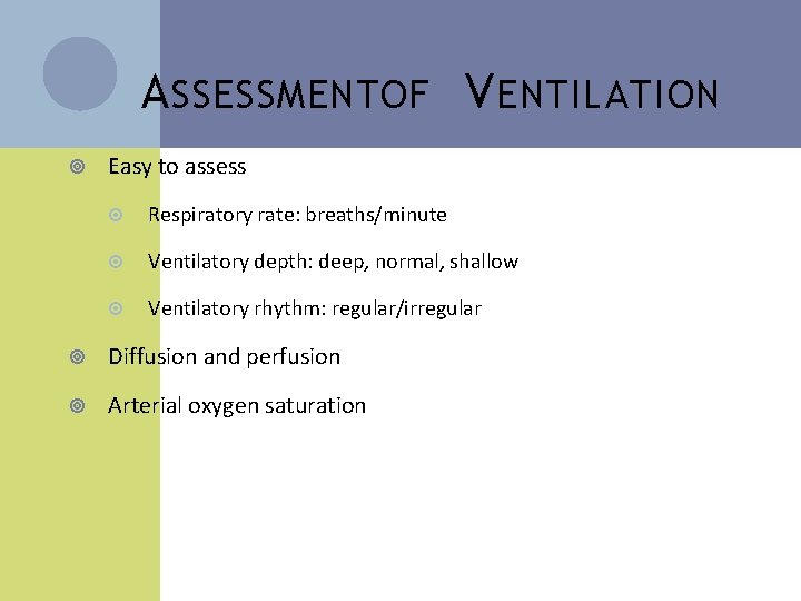 A SSESSMENTOF V ENTILATION Easy to assess Respiratory rate: breaths/minute Ventilatory depth: deep, normal,