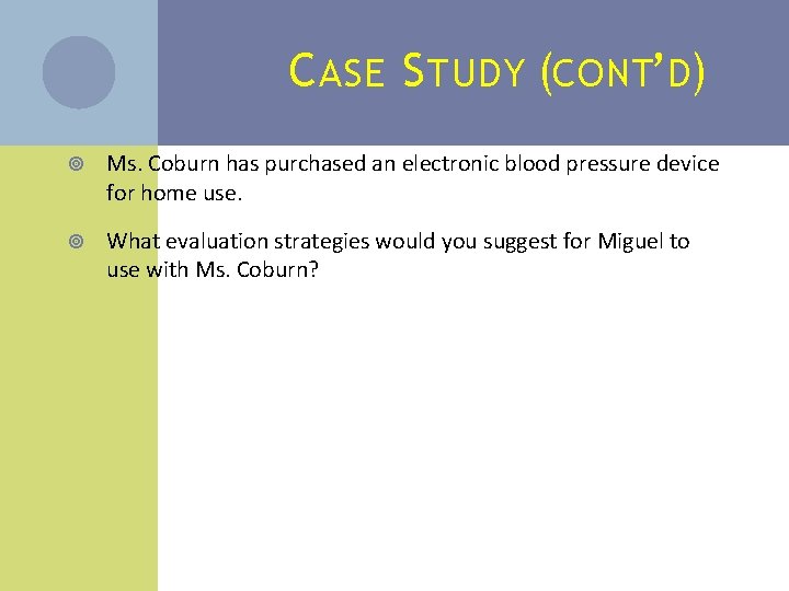 C ASE S TUDY (CONT’D) Ms. Coburn has purchased an electronic blood pressure device