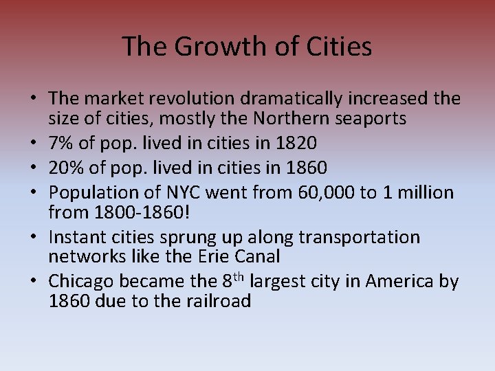 The Growth of Cities • The market revolution dramatically increased the size of cities,