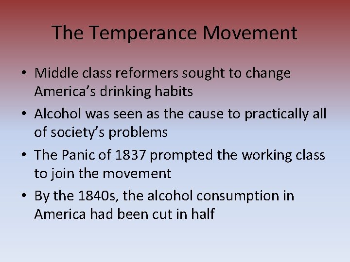 The Temperance Movement • Middle class reformers sought to change America’s drinking habits •