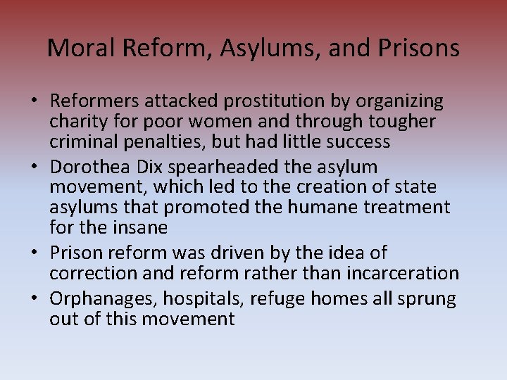 Moral Reform, Asylums, and Prisons • Reformers attacked prostitution by organizing charity for poor