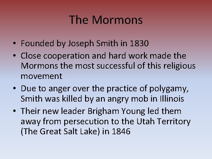 The Mormons • Founded by Joseph Smith in 1830 • Close cooperation and hard