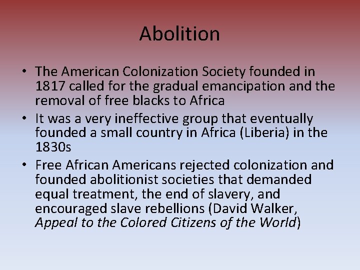Abolition • The American Colonization Society founded in 1817 called for the gradual emancipation