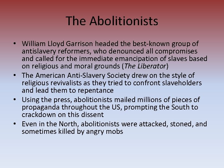 The Abolitionists • William Lloyd Garrison headed the best-known group of antislavery reformers, who