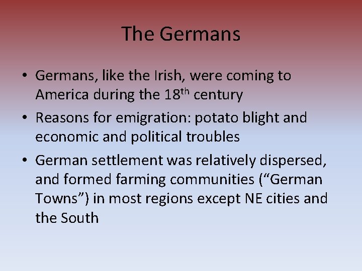 The Germans • Germans, like the Irish, were coming to America during the 18