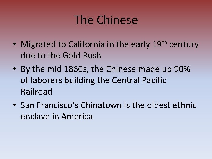 The Chinese • Migrated to California in the early 19 th century due to