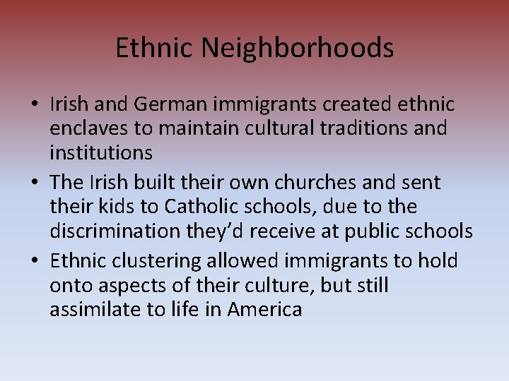 Ethnic Neighborhoods • Irish and German immigrants created ethnic enclaves to maintain cultural traditions