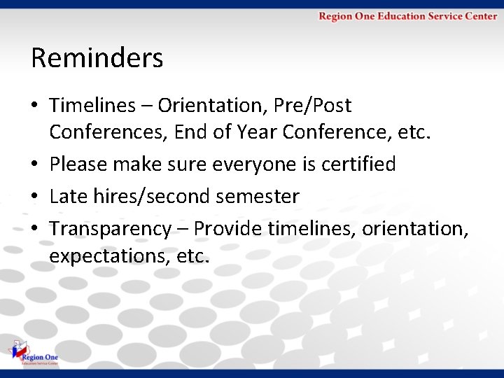 Reminders • Timelines – Orientation, Pre/Post Conferences, End of Year Conference, etc. • Please