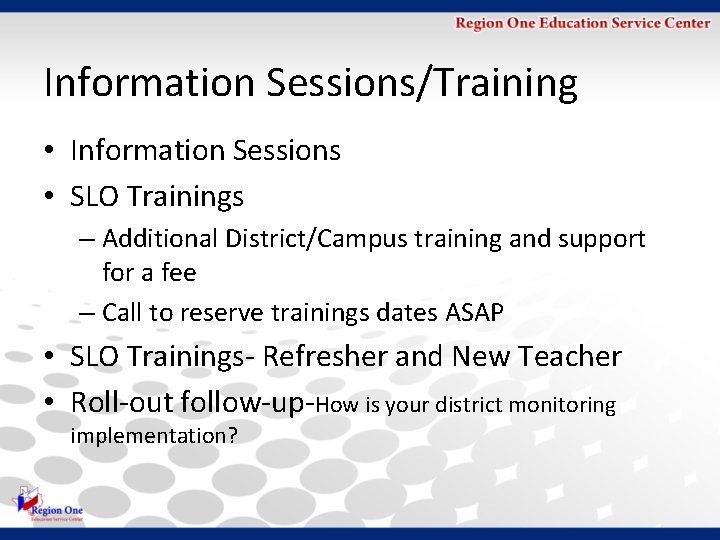 Information Sessions/Training • Information Sessions • SLO Trainings – Additional District/Campus training and support