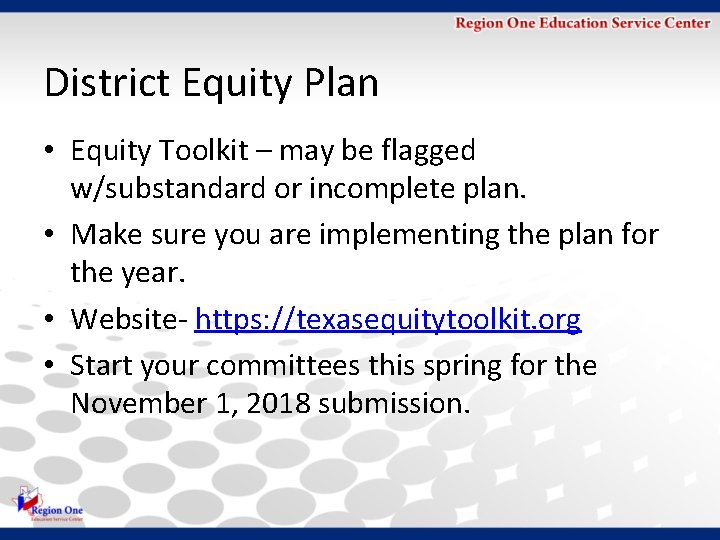 District Equity Plan • Equity Toolkit – may be flagged w/substandard or incomplete plan.