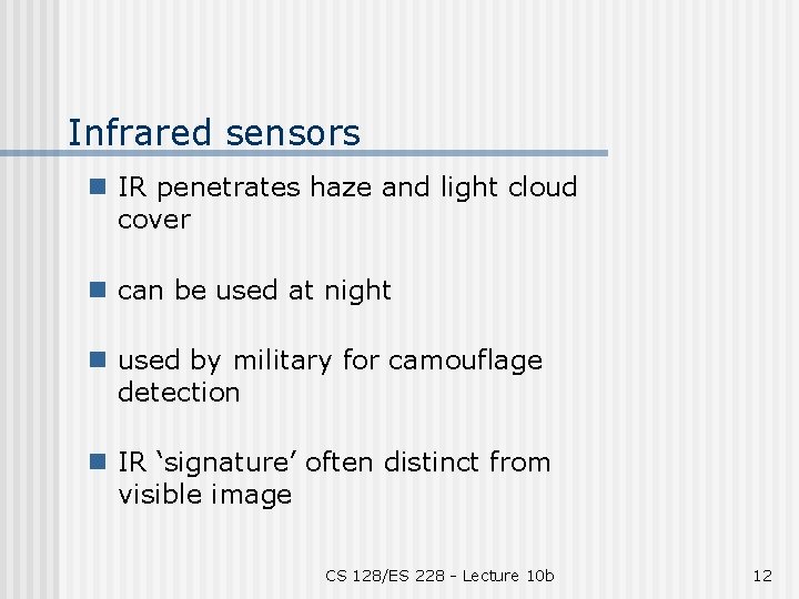 Infrared sensors n IR penetrates haze and light cloud cover n can be used