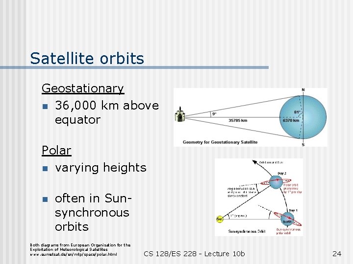 Satellite orbits Geostationary n 36, 000 km above equator Polar n varying heights n