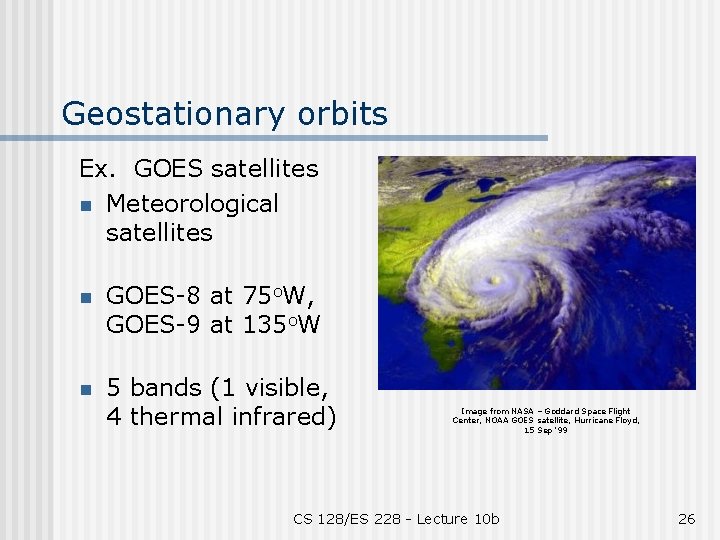 Geostationary orbits Ex. GOES satellites n Meteorological satellites n GOES-8 at 75 o. W,