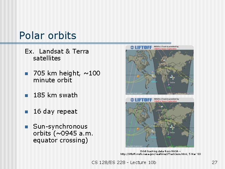 Polar orbits Ex. Landsat & Terra satellites n 705 km height, ~100 minute orbit