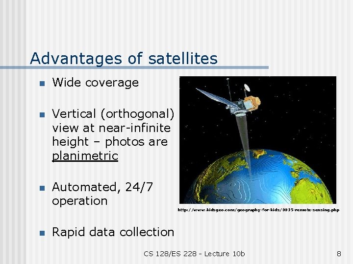 Advantages of satellites n Wide coverage n Vertical (orthogonal) view at near-infinite height –