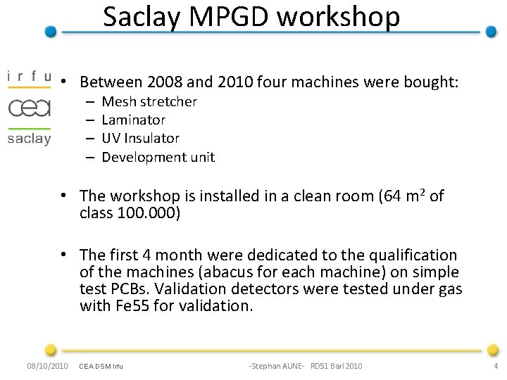 Saclay MPGD workshop • Between 2008 and 2010 four machines were bought: – –