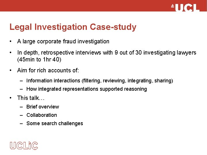 Legal Investigation Case-study • A large corporate fraud investigation • In depth, retrospective interviews