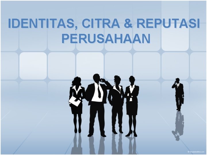 IDENTITAS, CITRA & REPUTASI PERUSAHAAN 