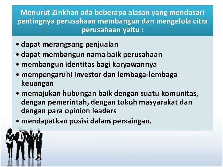 Menurut Zinkhan ada beberapa alasan yang mendasari pentingnya perusahaan membangun dan mengelola citra perusahaan