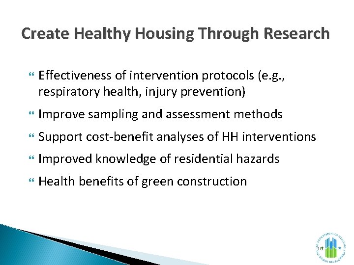 Create Healthy Housing Through Research Effectiveness of intervention protocols (e. g. , respiratory health,