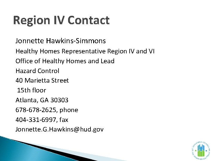 Region IV Contact Jonnette Hawkins-Simmons Healthy Homes Representative Region IV and VI Office of