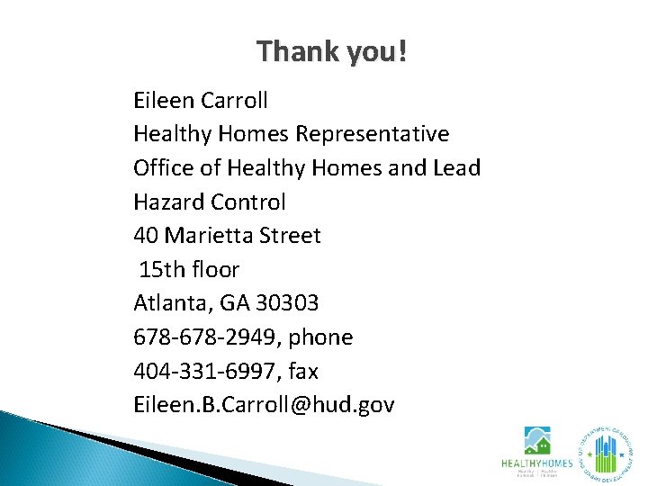Thank you! Eileen Carroll Healthy Homes Representative Office of Healthy Homes and Lead Hazard