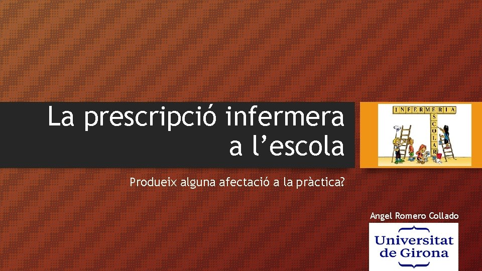 La prescripció infermera a l’escola Produeix alguna afectació a la pràctica? Angel Romero Collado