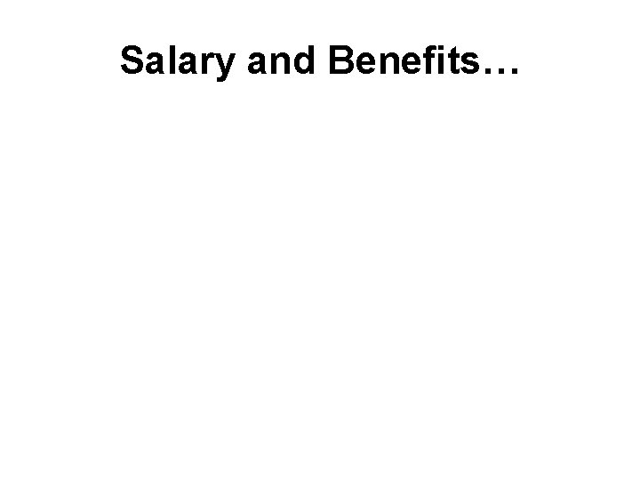 Salary and Benefits… 