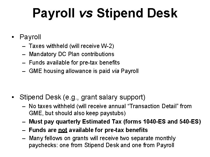 Payroll vs Stipend Desk • Payroll – – Taxes withheld (will receive W-2) Mandatory