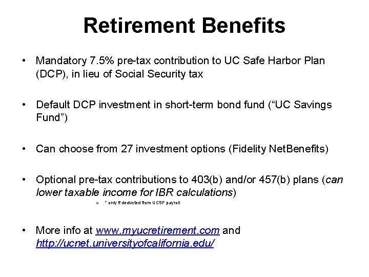 Retirement Benefits • Mandatory 7. 5% pre-tax contribution to UC Safe Harbor Plan (DCP),