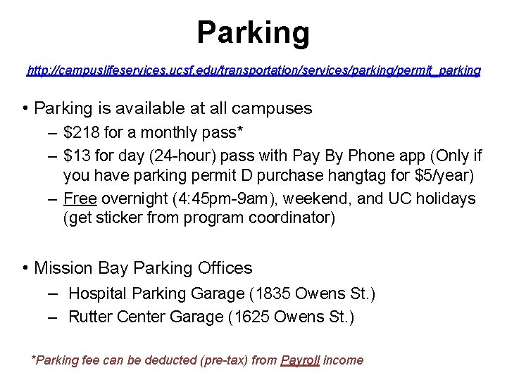 Parking http: //campuslifeservices. ucsf. edu/transportation/services/parking/permit_parking • Parking is available at all campuses – $218