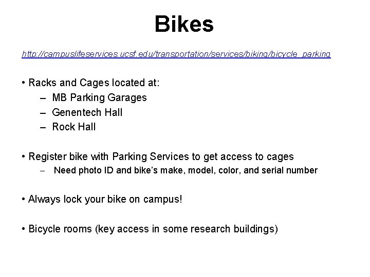 Bikes http: //campuslifeservices. ucsf. edu/transportation/services/biking/bicycle_parking • Racks and Cages located at: – MB Parking