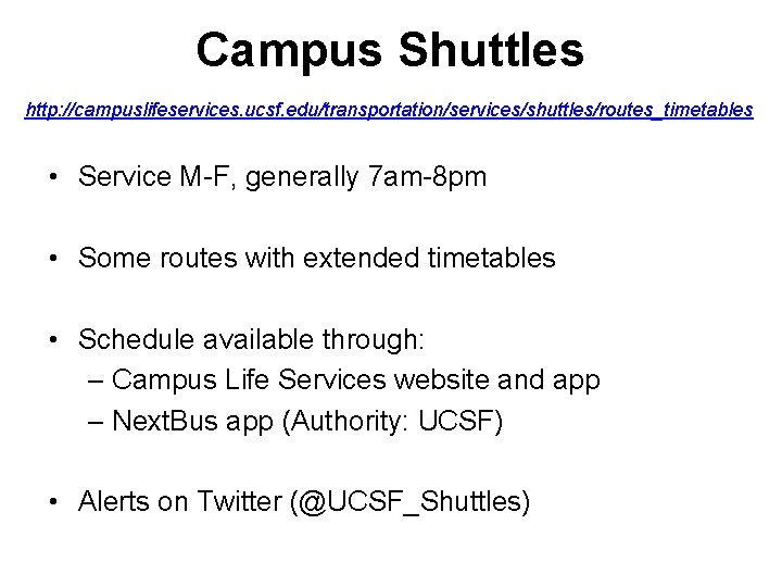 Campus Shuttles http: //campuslifeservices. ucsf. edu/transportation/services/shuttles/routes_timetables • Service M-F, generally 7 am-8 pm •