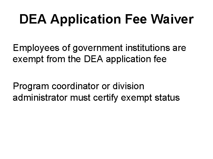 DEA Application Fee Waiver Employees of government institutions are exempt from the DEA application