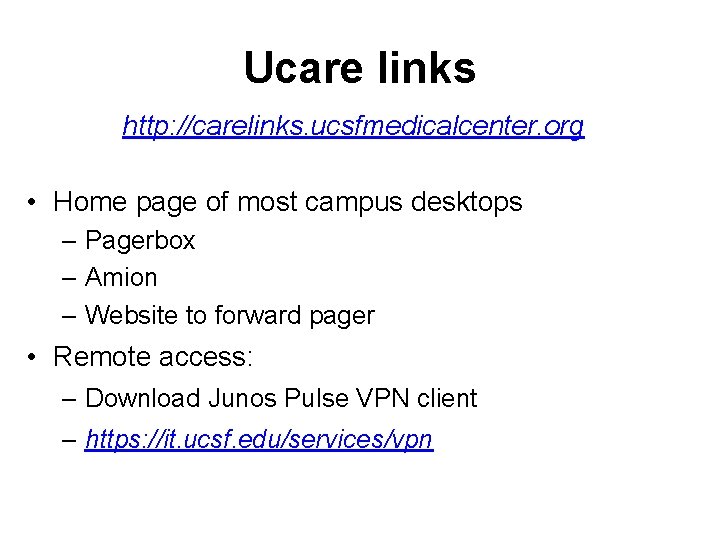 Ucare links http: //carelinks. ucsfmedicalcenter. org • Home page of most campus desktops –