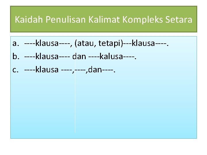 Kaidah Penulisan Kalimat Kompleks Setara a. ----klausa----, (atau, tetapi)---klausa----. b. ----klausa---- dan ----kalusa----. c.