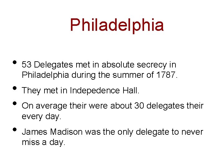 Philadelphia • • 53 Delegates met in absolute secrecy in Philadelphia during the summer