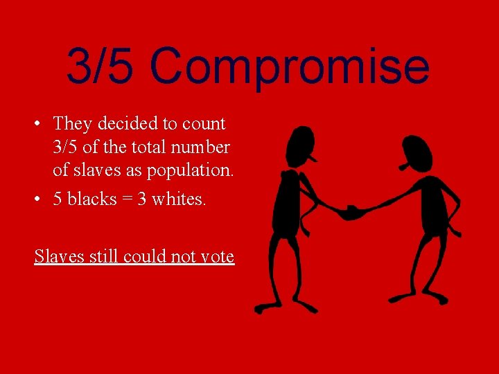 3/5 Compromise • They decided to count 3/5 of the total number of slaves