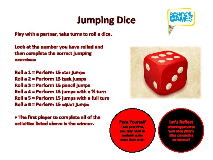 Jumping Dice Play with a partner, take turns to roll a dice. Look at